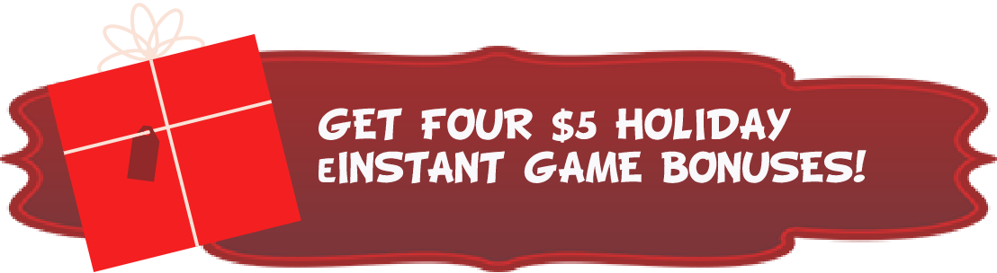 Get four $5 holiday einstant game bonuses