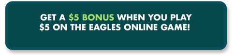 Get a $5 Bonus When You Play $5 In The Eagles Online Game!