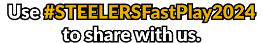 Use #SteelersFastPlay2024 to share with us