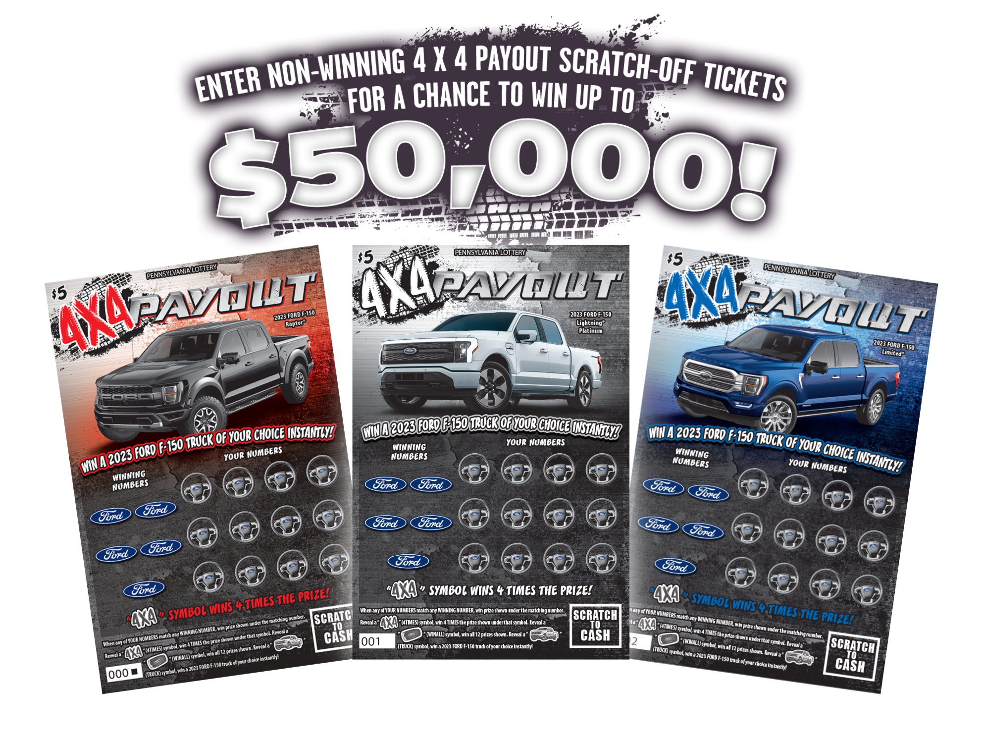 Enter non-winning 4 x 4 Payout Scratch-Off tickets for a chance to win up to $50,000!