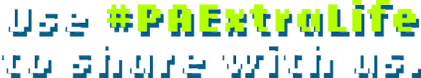 Use #PAExtraLife to Share With Us