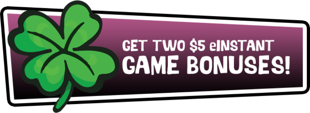 Get Two $5 eInstant Game Bonuses!