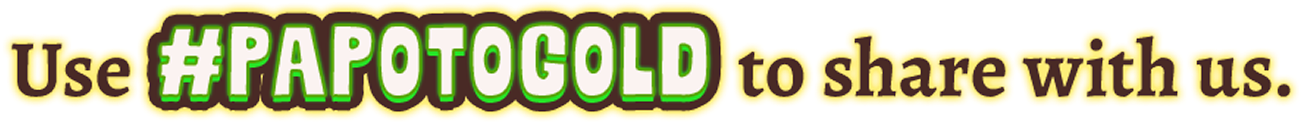 Use #PAPOTOGOLD to Share With Us