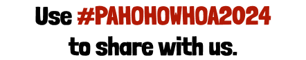 Use #PAHOHOWHOA2024 to Share With Us