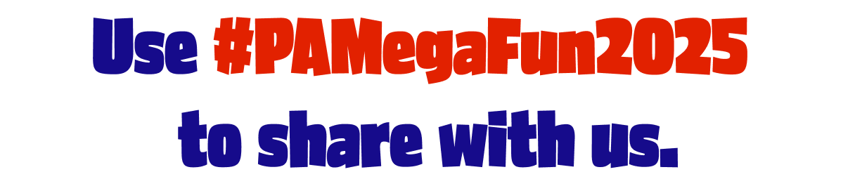Use #PAMegaFun2025 to share with us