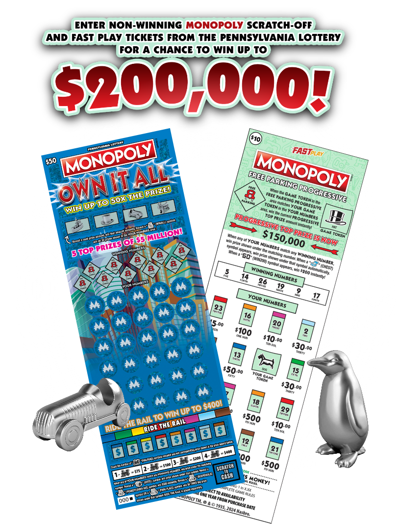 Enter non-winning MONOPOLY Scratch-Off and Fast Play tickets from the Pennsylvania Lottery for a chance to win up to $200,000!