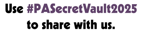 Use #PASecretVault2025 to share with us