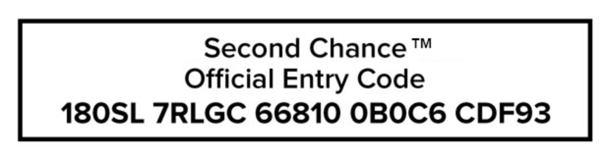 Second Chance™ Official Entry Code 180SL 7RLGC 66810 0B0C6 CDF93