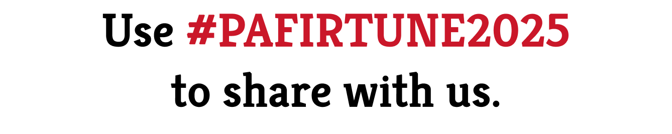 Use #PAFIRTUNE2025 to Share With Us