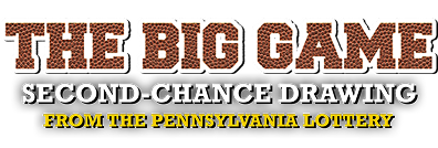 THE BIG GAME Second-Chance Drawing From The Pennsylvania Lottery